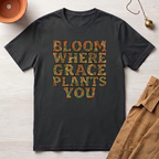 Bloom Where Grace Plants You T-Shirt