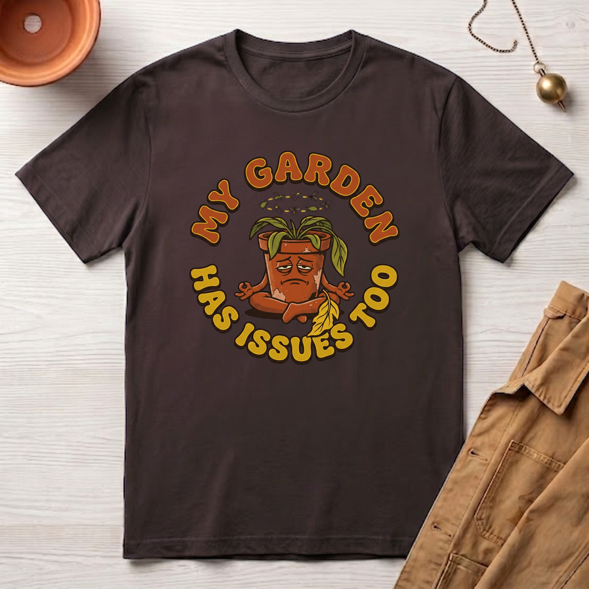 My Garden Has Issues Too T-Shirt