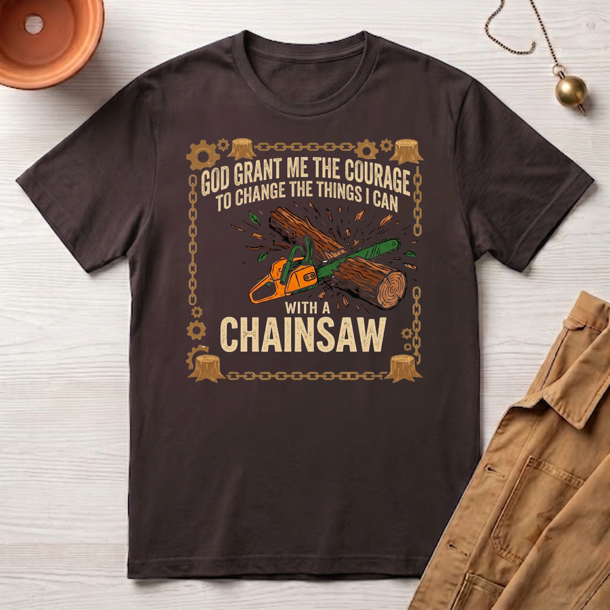 Courage to Change Things...With a Chainsaw T-Shirt