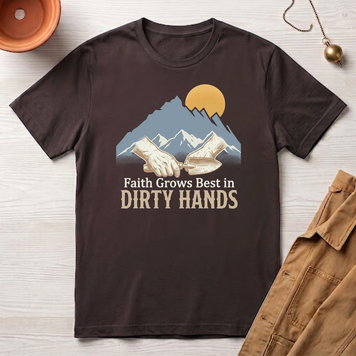 Faith Grows Best in Dirty Hands T-Shirt