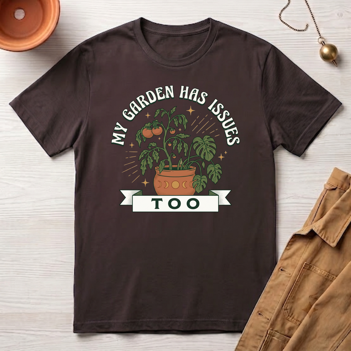 My Garden Has Issues Too T-Shirt