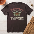 Faith Grows Best in Dirty Hands T-Shirt