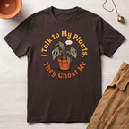I Talk to My Plants T-Shirt