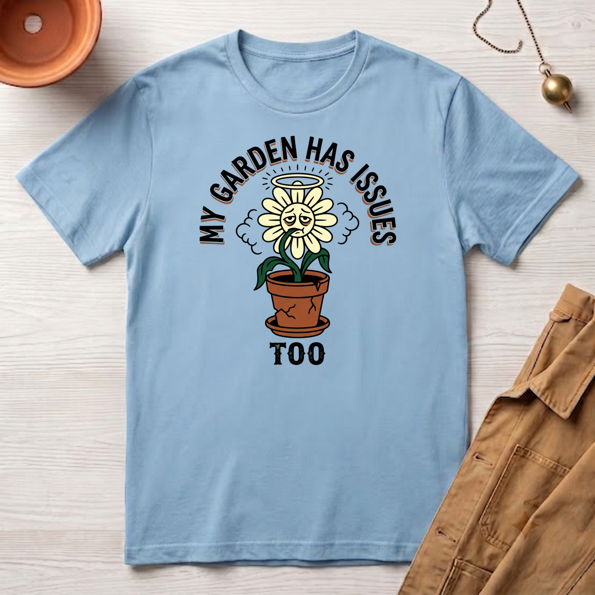 My Garden Has Issues Too T-Shirt