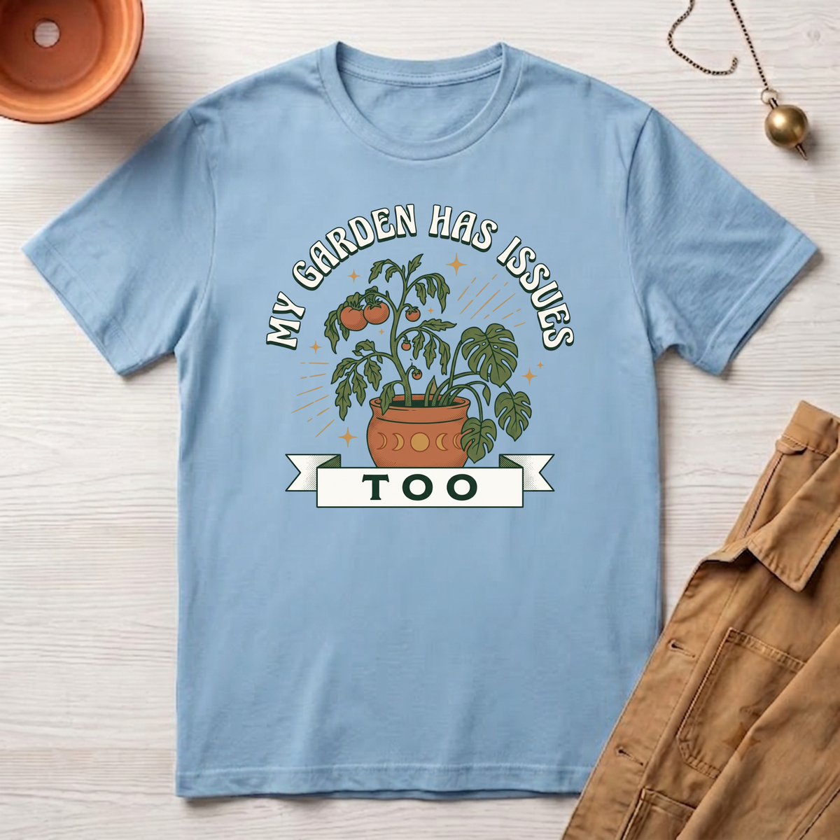 My Garden Has Issues Too T-Shirt