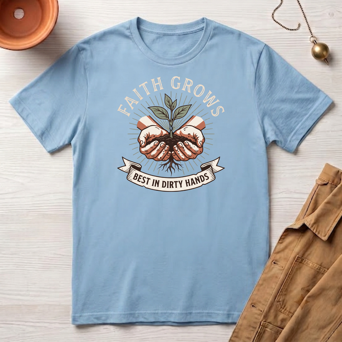 Faith Grows Best in Dirty Hands T-Shirt