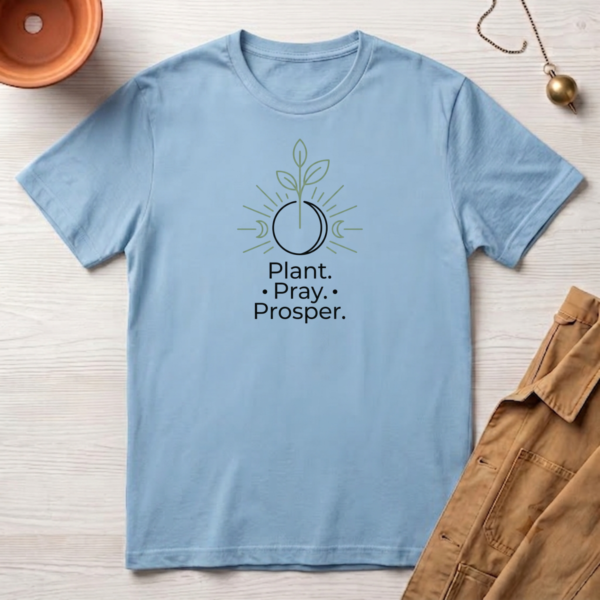 Plant. Pray. Prosper. T-Shirt