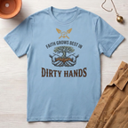 Faith Grows Best in Dirty Hands T-Shirt