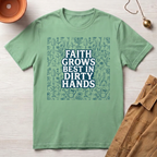 Faith Grows Best in Dirty Hands T-Shirt