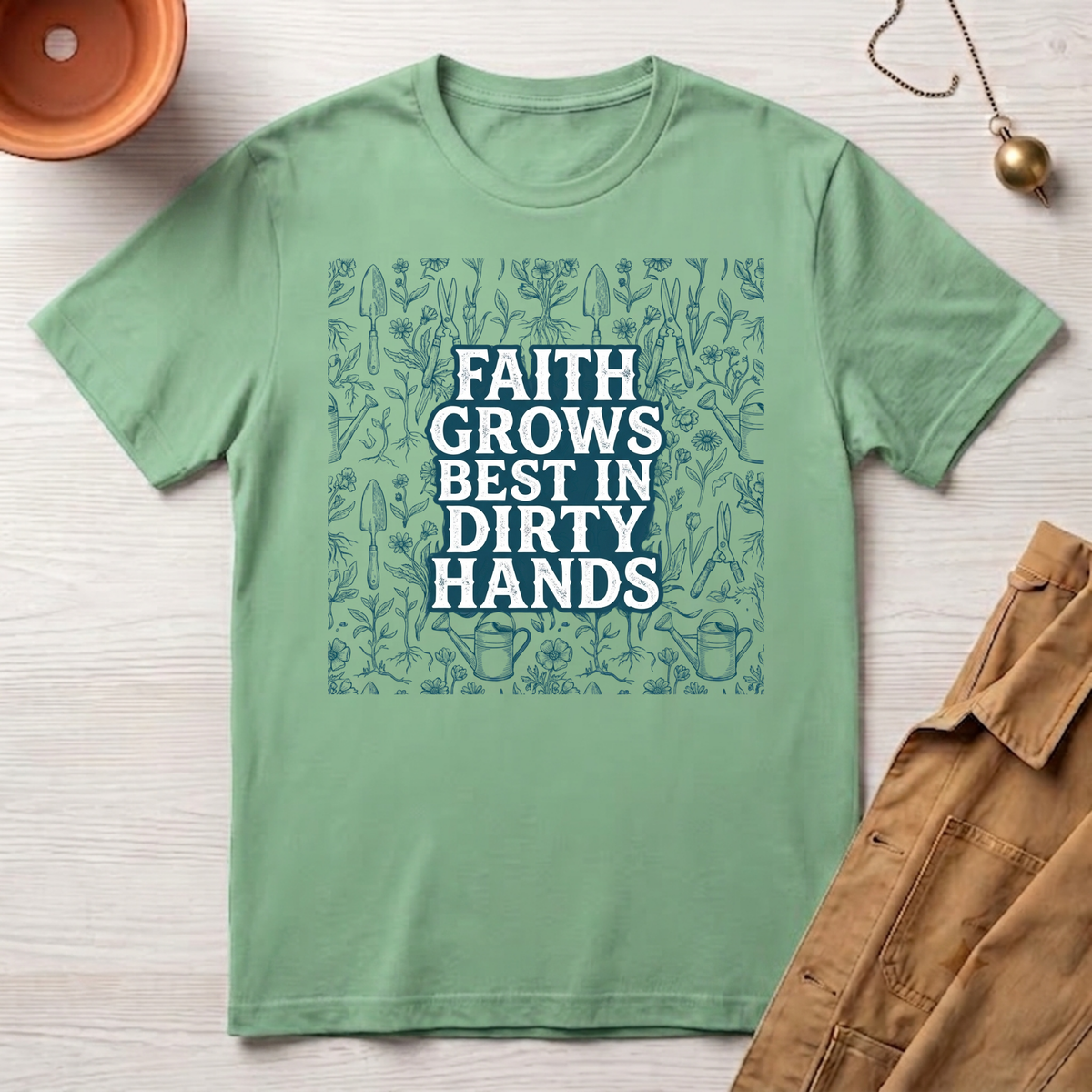 Faith Grows Best in Dirty Hands T-Shirt