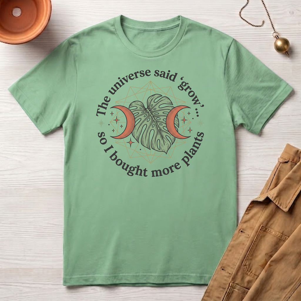 The Universe Said Grow T-Shirt