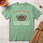 Faith Grows Best in Dirty Hands T-Shirt