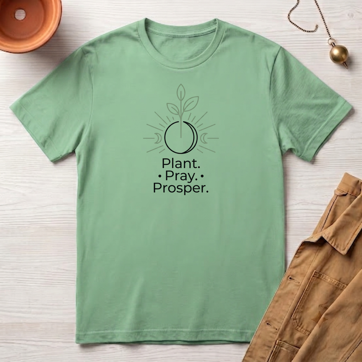 Plant. Pray. Prosper. T-Shirt