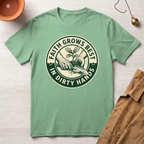 Faith Grows Best in Dirty Hands T-Shirt