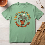 I Talk to My Plants T-Shirt