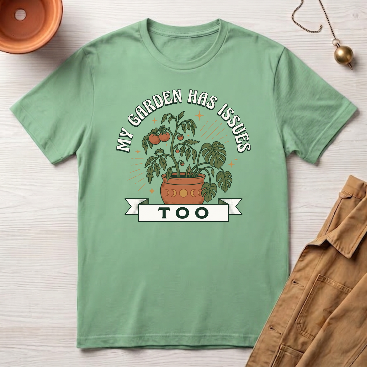 My Garden Has Issues Too T-Shirt