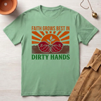 Faith Grows Best in Dirty Hands T-Shirt