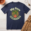 My Guru Grows In A Pot T-Shirt