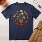I Talk to My Plants T-Shirt