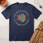 The Universe Said Grow T-Shirt