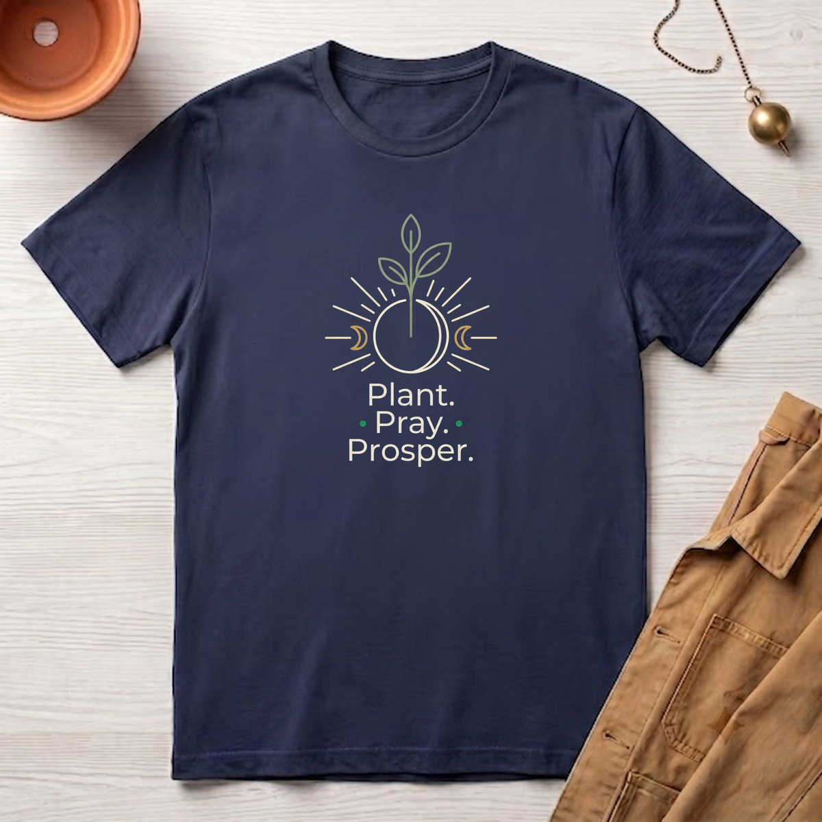 Plant. Pray. Prosper. T-Shirt