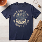 Faith Grows Best in Dirty Hands T-Shirt