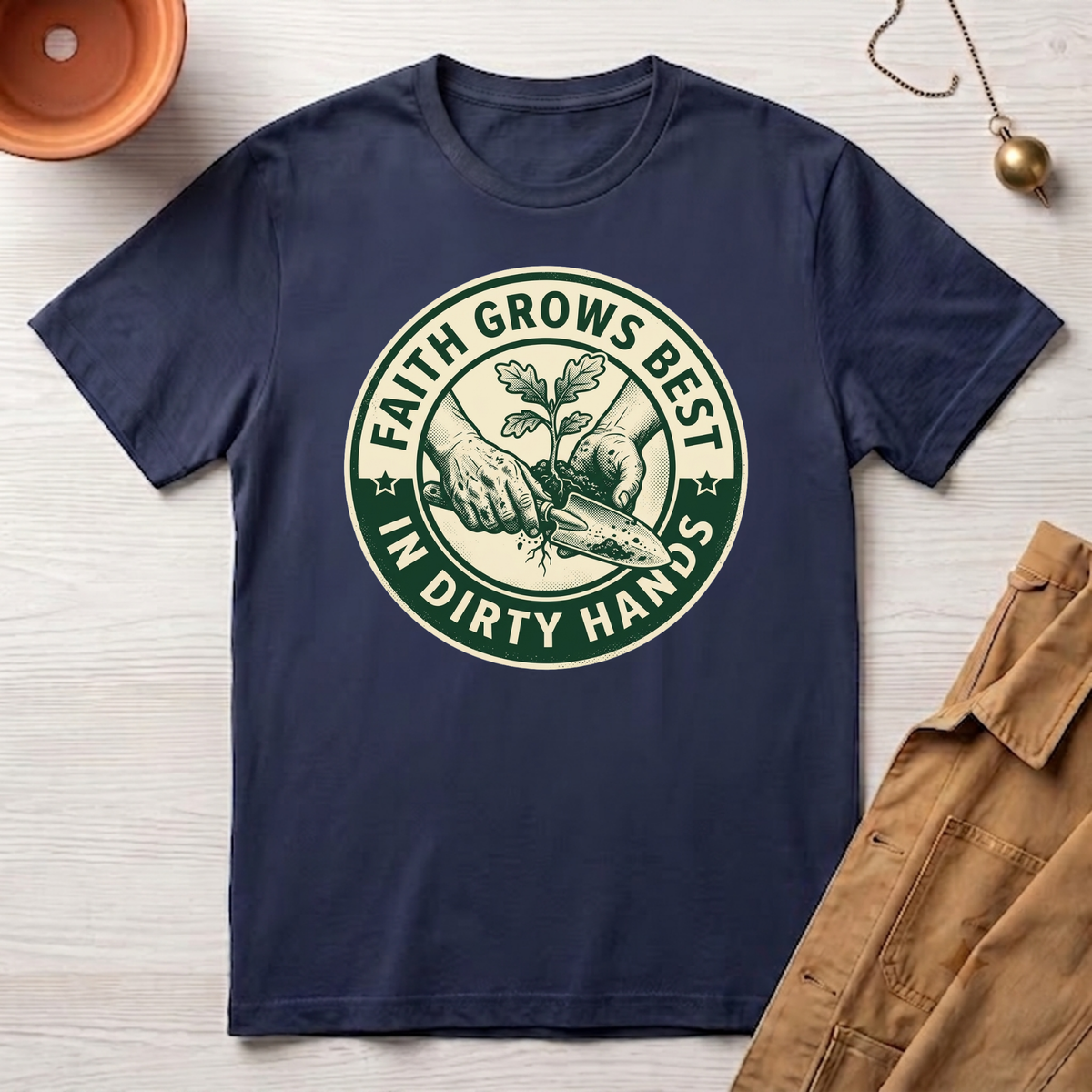 Faith Grows Best in Dirty Hands T-Shirt