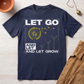 Let Go and Let Grow T-Shirt