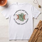 The Universe Said Grow T-Shirt
