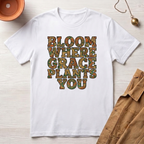 Bloom Where Grace Plants You T-Shirt
