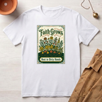 Faith Grows Best in Dirty Hands T-Shirt