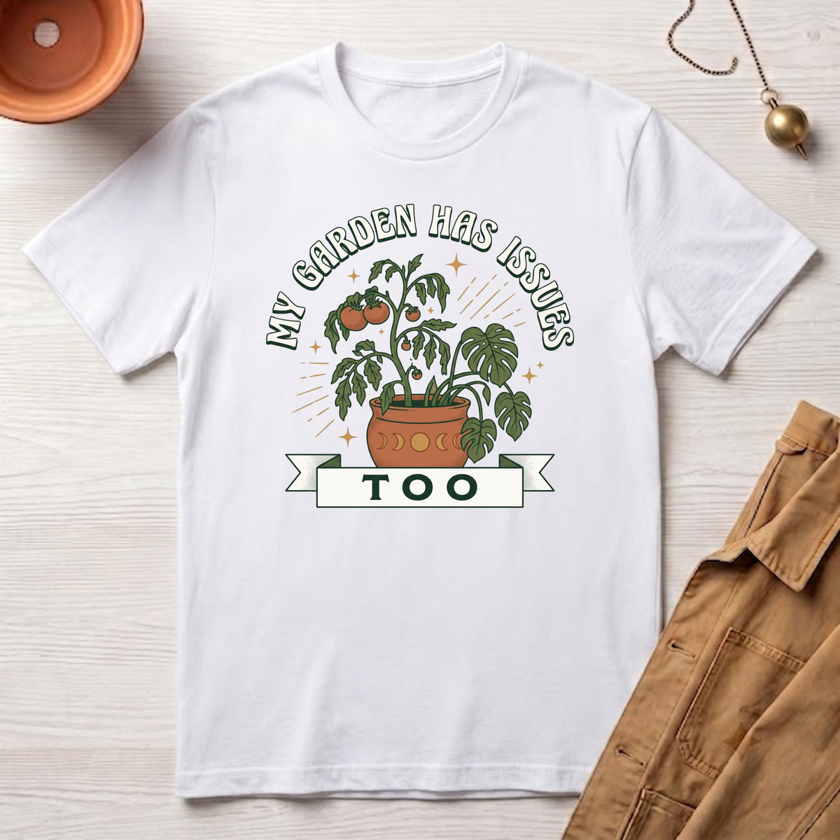My Garden Has Issues Too T-Shirt