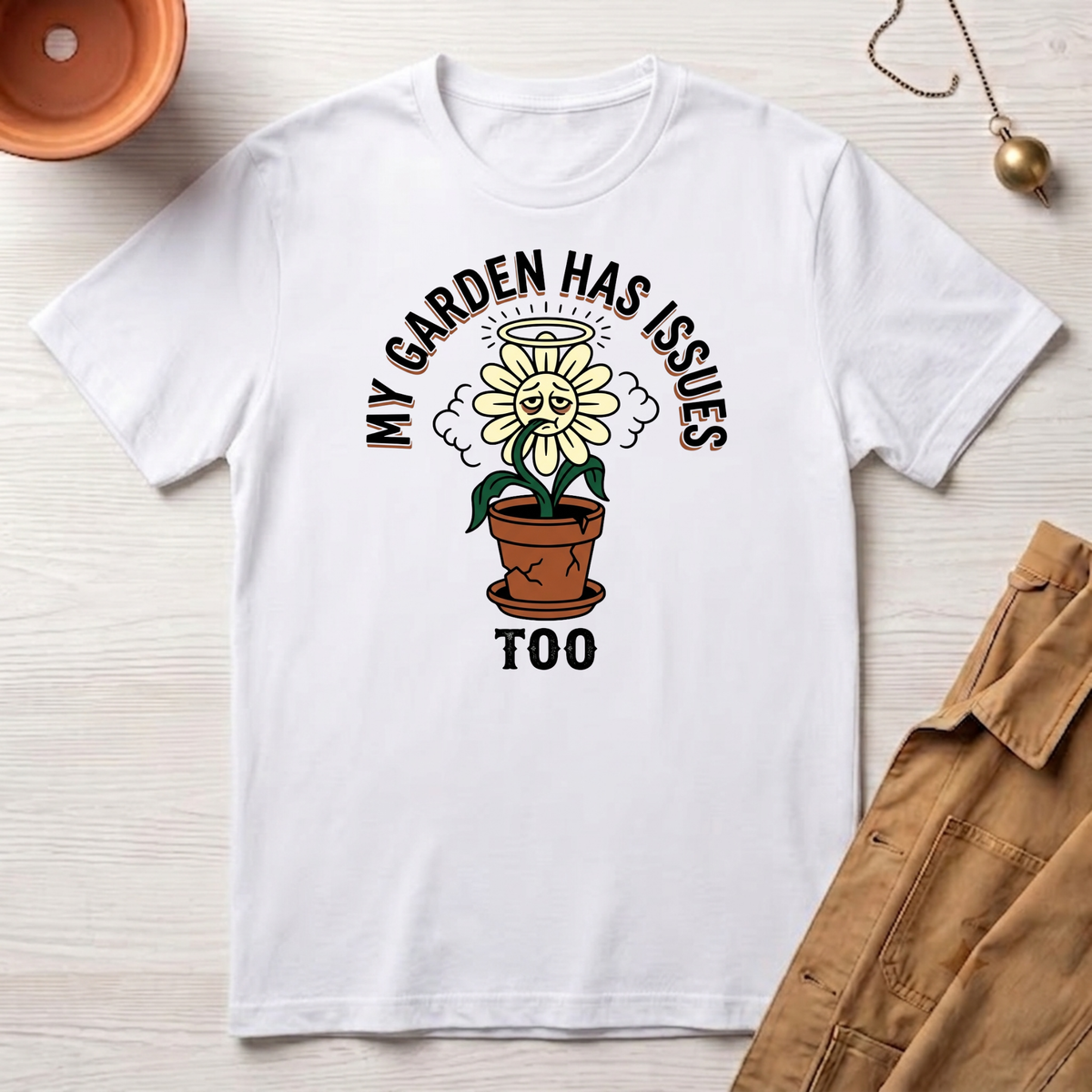 My Garden Has Issues Too T-Shirt